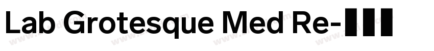 Lab Grotesque Med Re字体转换